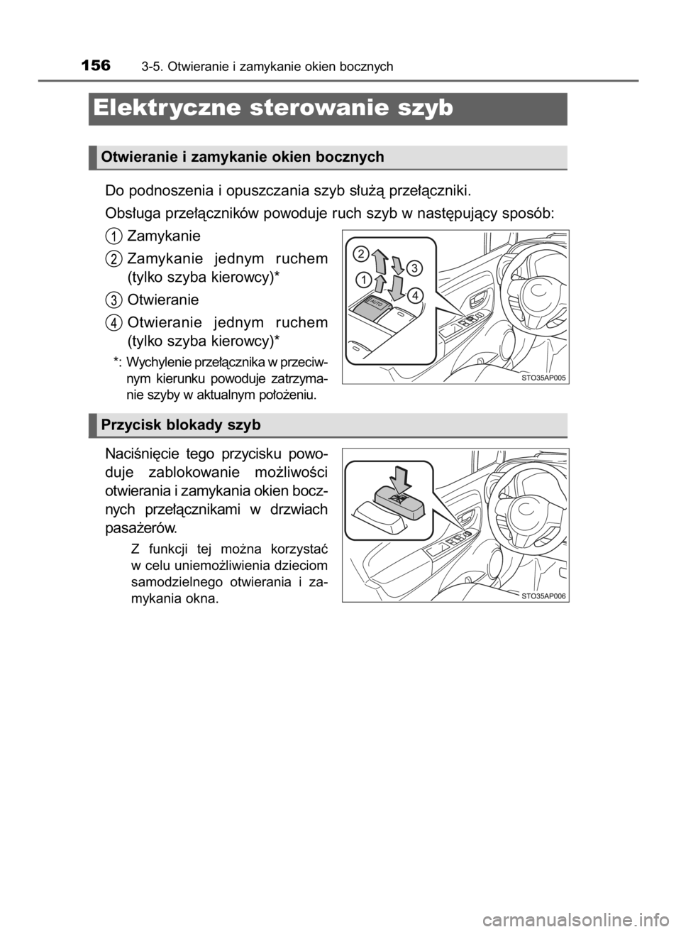 TOYOTA YARIS 2016  Instrukcja obsługi (in Polish) Do podnoszenia i opuszczania szyb s∏u˝à prze∏àczniki.
Obs∏uga prze∏àczników powoduje ruch szyb w nast´pujàcy sposób:
Zamykanie
Zamykanie  jednym  ruchem
(tylko szyba kierowcy)*
Otwiera