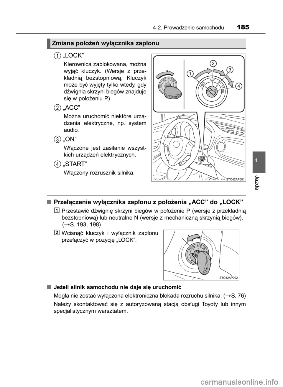 TOYOTA YARIS 2016  Instrukcja obsługi (in Polish) „LOCK”
Kierownica  zablokowana,  mo˝na
wyjàç  kluczyk.  (Wersje  z prze-
k∏adnià  bezstopniowà:  Kluczyk
mo˝e byç wyj´ty tylko wtedy, gdy
dêwignia skrzyni biegów znajduje
si´ w po∏o