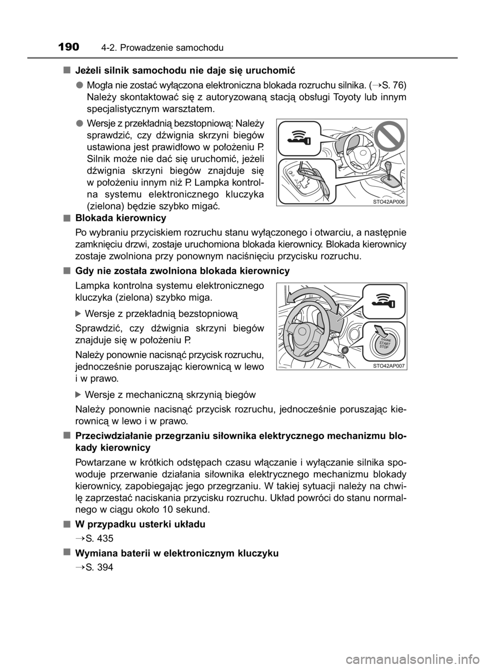 TOYOTA YARIS 2016  Instrukcja obsługi (in Polish) Je˝eli silnik samochodu nie daje si´ uruchomiç
Mog∏a nie zostaç wy∏àczona elektroniczna blokada rozruchu silnika. (
S. 76)
Nale˝y  skontaktowaç  si´  z autoryzowanà  stacjà  obs∏ugi  