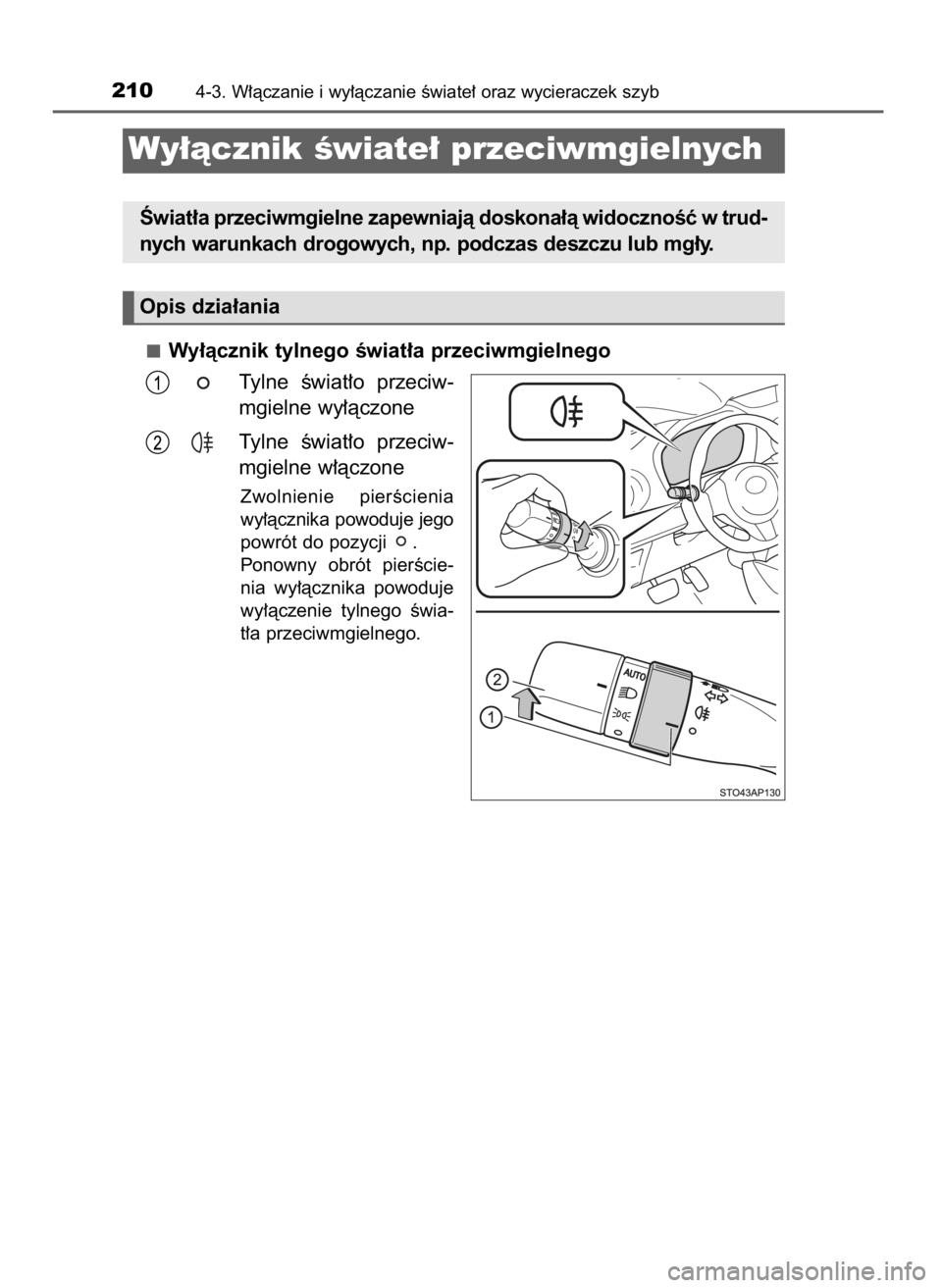 TOYOTA YARIS 2016  Instrukcja obsługi (in Polish) Wy∏àcznik tylnego Êwiat∏a przeciwmgielnego
Tylne  Êwiat∏o  przeciw-
mgielne wy∏àczone
Tylne  Êwiat∏o  przeciw-
mgielne w∏àczone
Zwolnienie  pierÊcienia
wy∏àcznika powoduje jego
p