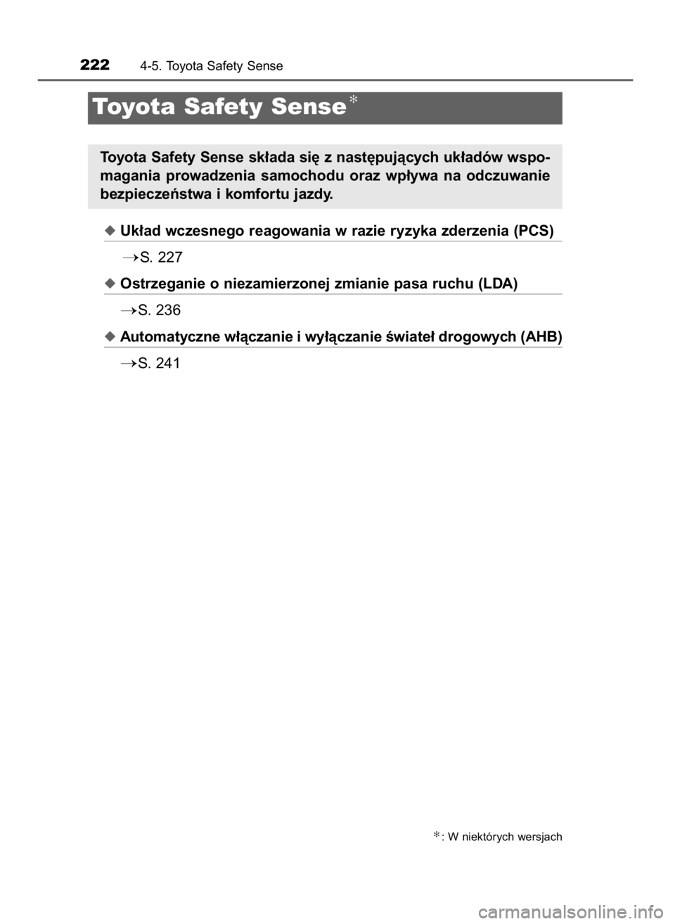 TOYOTA YARIS 2016  Instrukcja obsługi (in Polish) Uk∏ad wczesnego reagowania w razie ryzyka zderzenia (PCS)
S. 227
Ostrzeganie o niezamierzonej zmianie pasa ruchu (LDA)
S. 236
Automatyczne w∏àczanie i wy∏àczanie Êwiate∏ drogowych (AHB