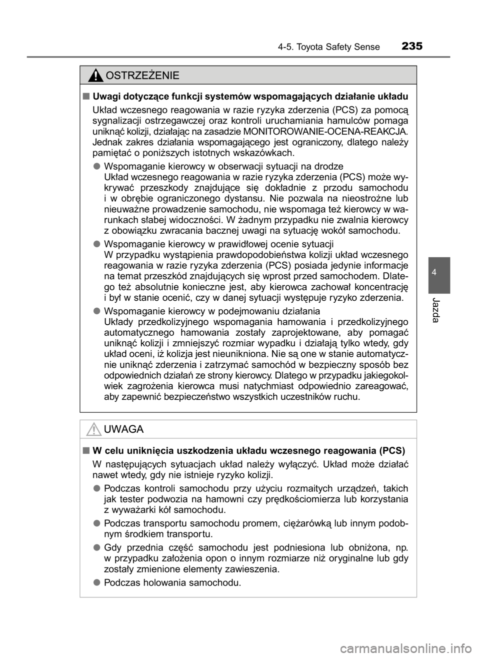 TOYOTA YARIS 2016  Instrukcja obsługi (in Polish) 4-5. Toyota Safety Sense235
4
Jazda
Uwagi dotyczàce funkcji systemów wspomagajàcych dzia∏anie uk∏adu
Uk∏ad wczesnego reagowania w razie ryzyka zderzenia (PCS) za pomocà
sygnalizacji  ostrze