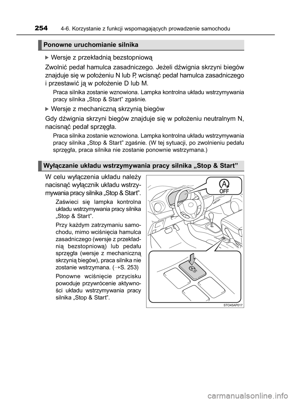 TOYOTA YARIS 2016  Instrukcja obsługi (in Polish) óWersje z przek∏adnià bezstopniowà
Zwolniç peda∏ hamulca zasadniczego. Je˝eli dêwignia skrzyni biegów
znajduje si´ w po∏o˝eniu N lub P, wcisnàç peda∏ hamulca zasadniczego
i przestaw
