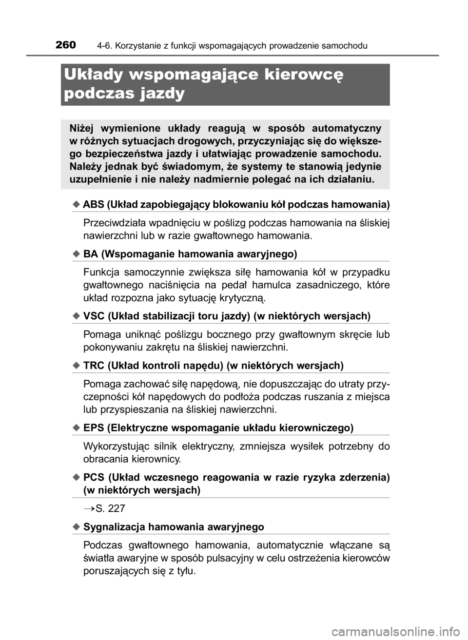 TOYOTA YARIS 2016  Instrukcja obsługi (in Polish) ABS (Uk∏ad zapobiegajàcy blokowaniu kó∏ podczas hamowania)
Przeciwdzia∏a wpadni´ciu w poÊlizg podczas hamowania na Êliskiej
nawierzchni lub w razie gwa∏townego hamowania.
BA (Wspomagani