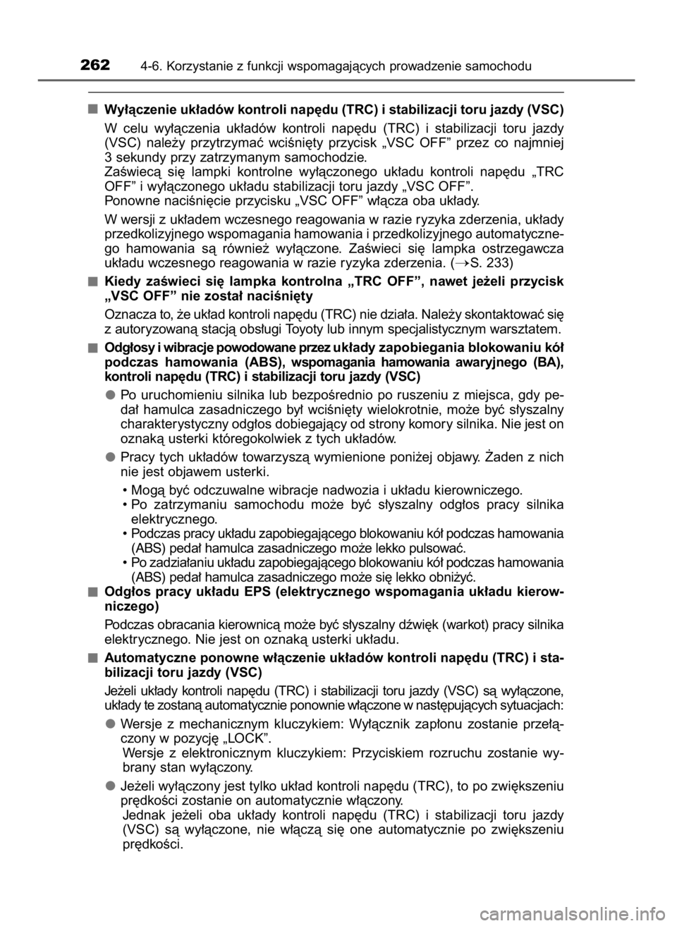 TOYOTA YARIS 2016  Instrukcja obsługi (in Polish) Wy∏àczenie uk∏adów kontroli nap´du (TRC) i stabilizacji toru jazdy (VSC)
W celu  wy∏àczenia  uk∏adów  kontroli  nap´du  (TRC)  i stabilizacji  toru  jazdy
(VSC)  nale˝y  przytrzymaç  w