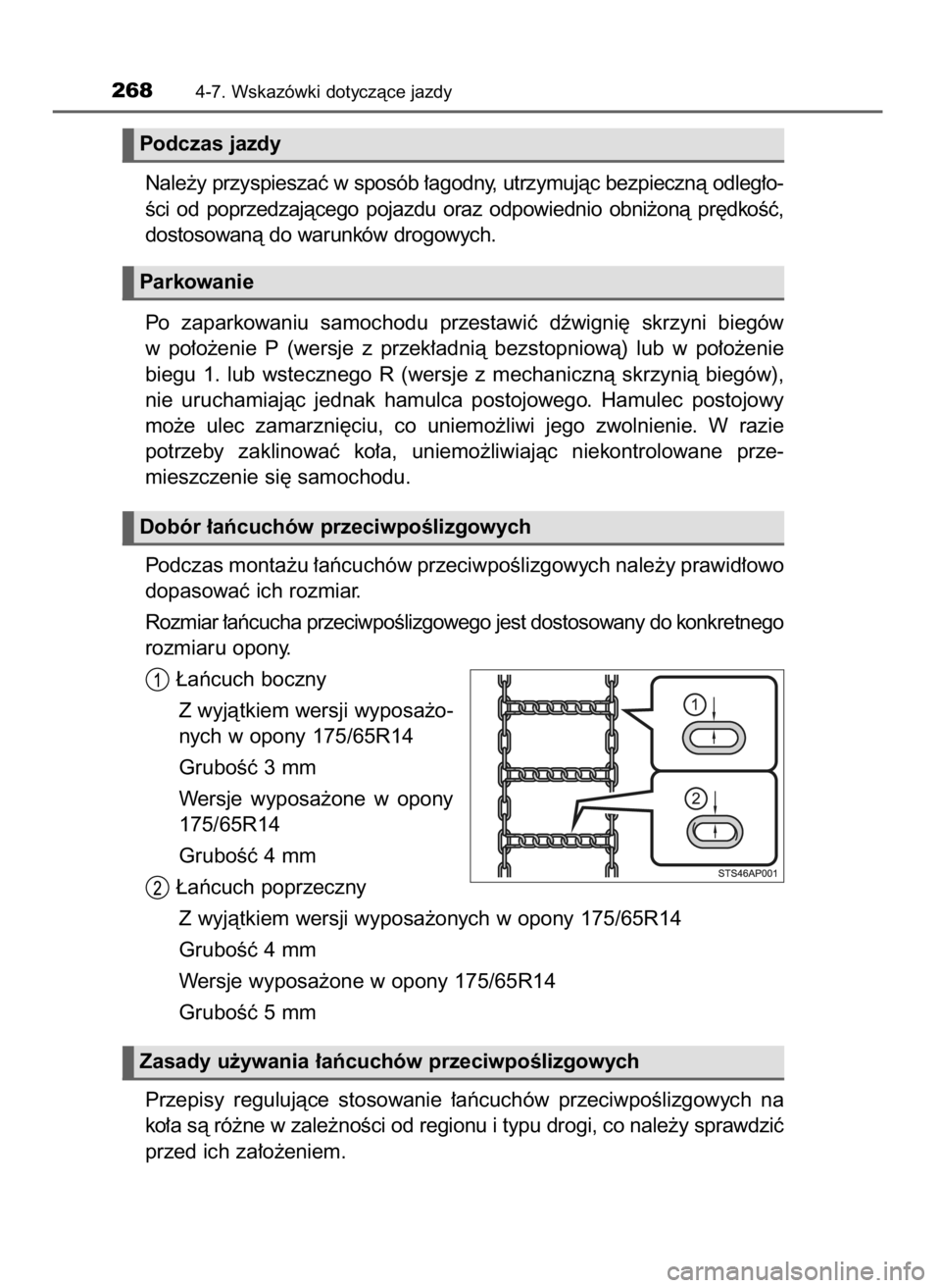 TOYOTA YARIS 2016  Instrukcja obsługi (in Polish) Nale˝y przyspieszaç w sposób ∏agodny, utrzymujàc bezpiecznà odleg∏o-
Êci  od  poprzedzajàcego  pojazdu  oraz  odpowiednio  obni˝onà  pr´dkoÊç,
dostosowanà do warunków drogowych.
Po  