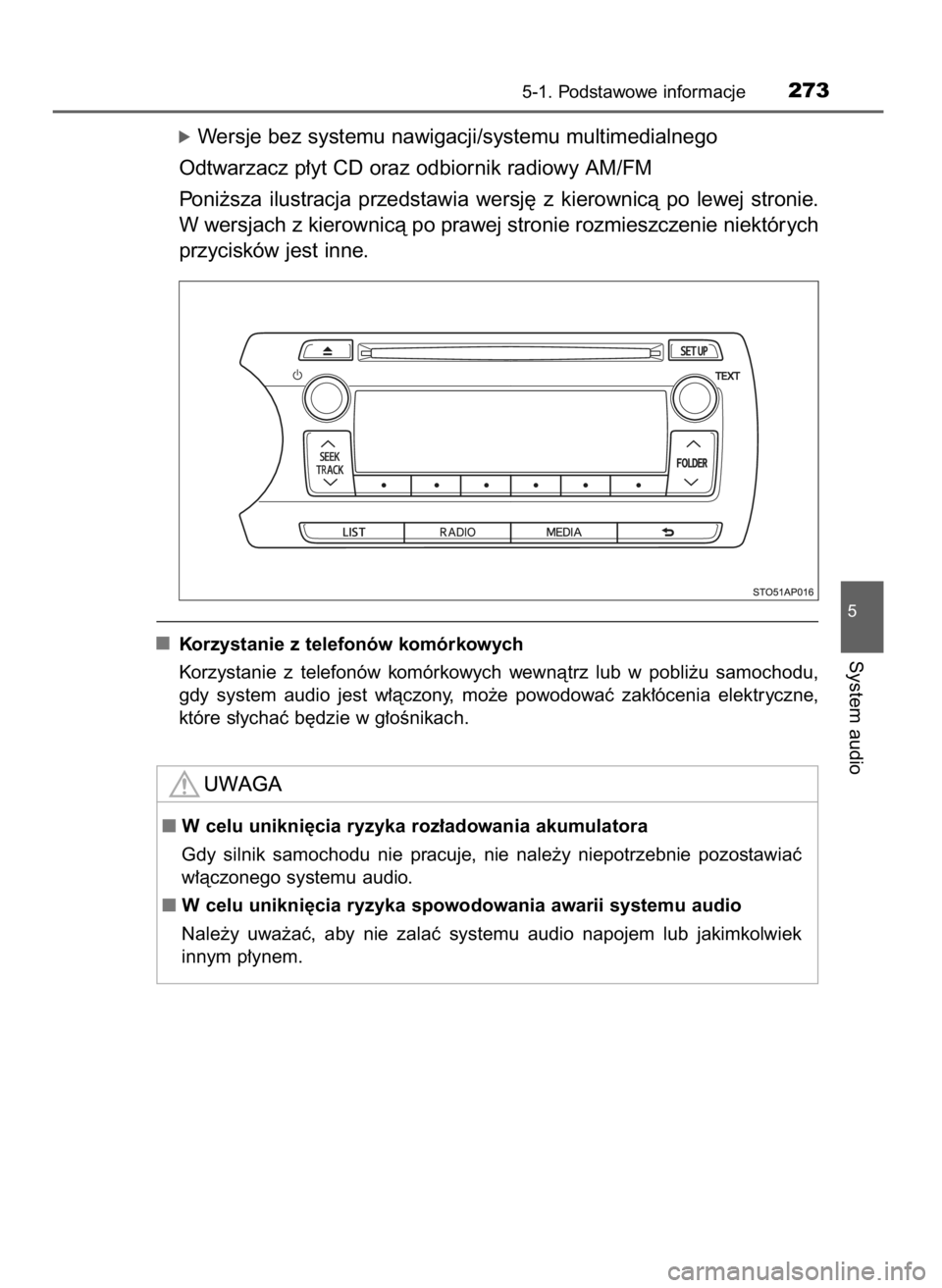 TOYOTA YARIS 2016  Instrukcja obsługi (in Polish) óWersje bez systemu nawigacji/systemu multimedialnego
Odtwarzacz p∏yt CD oraz odbiornik radiowy AM/FM
Poni˝sza  ilustracja  przedstawia  wersj´  z kierownicà  po  lewej  stronie.
W wersjach z ki
