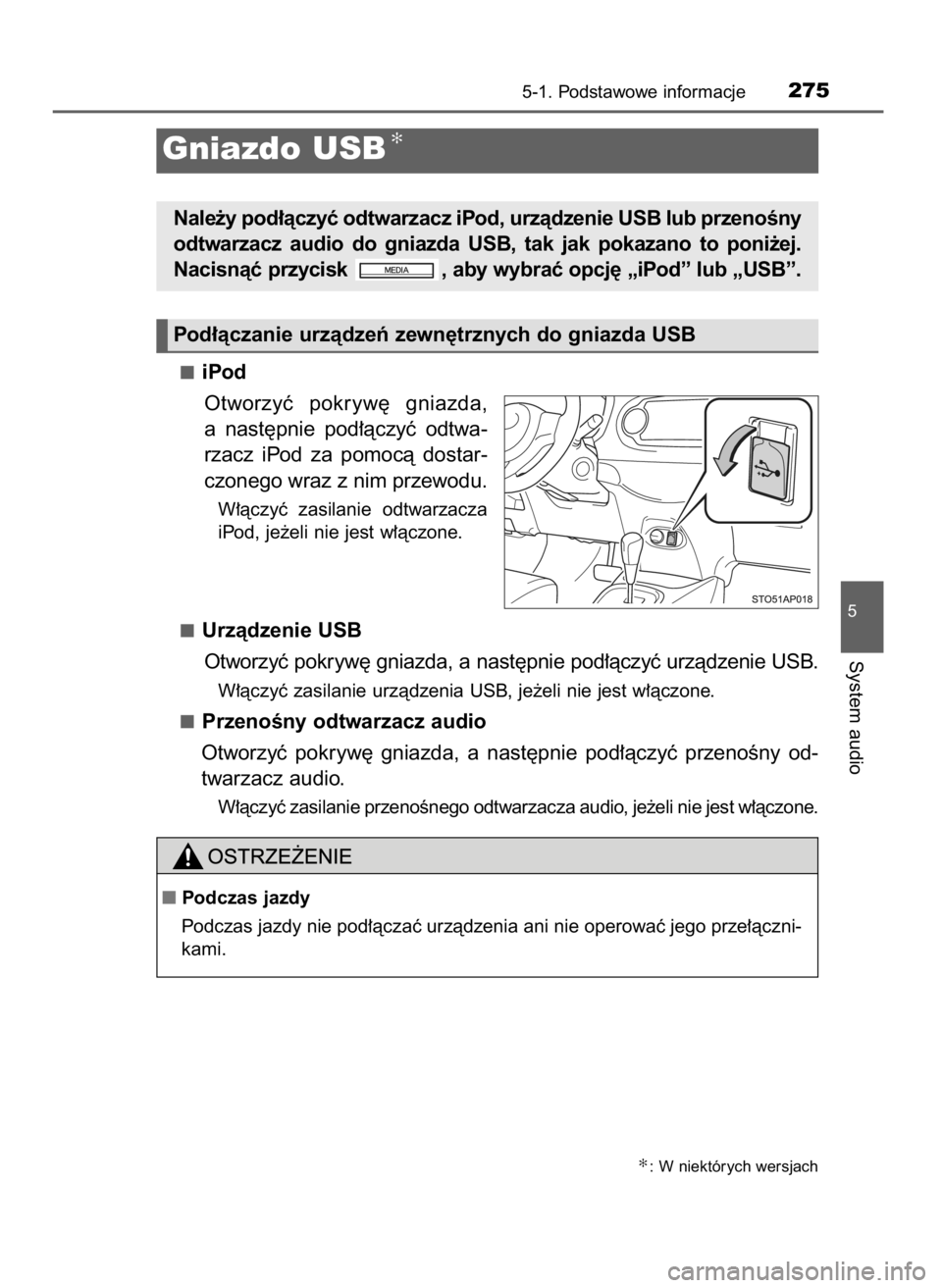 TOYOTA YARIS 2016  Instrukcja obsługi (in Polish) iPod
Otworzyç  pokryw´  gniazda,
a nast´pnie  pod∏àczyç  odtwa-
rzacz  iPod  za  pomocà  dostar-
czonego wraz z nim przewodu.
W∏àczyç  zasilanie  odtwarzacza
iPod, je˝eli nie jest w∏àc
