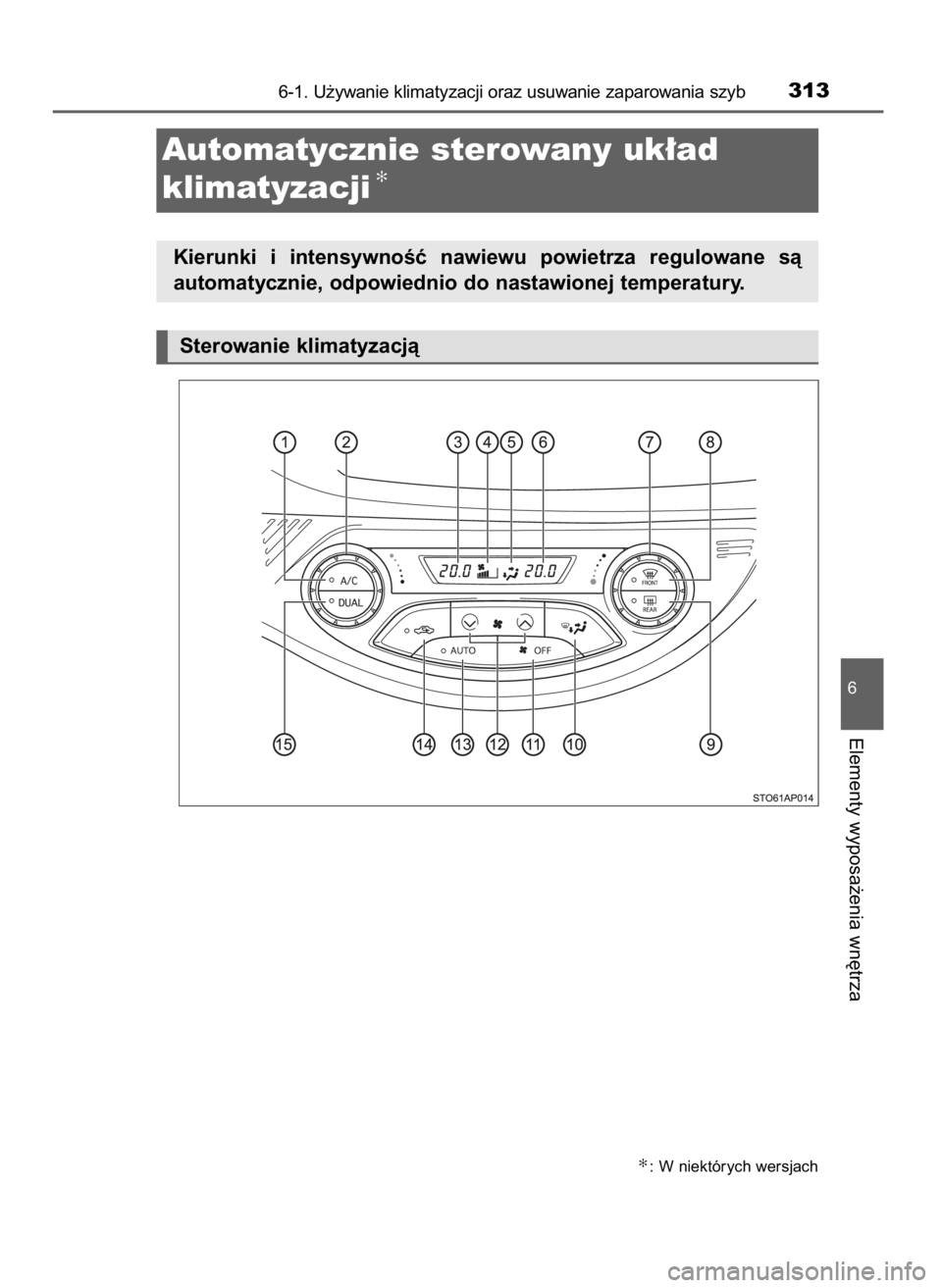 TOYOTA YARIS 2016  Instrukcja obsługi (in Polish) 6-1. U˝ywanie klimatyzacji oraz usuwanie zaparowania szyb313
6
Elementy wyposa˝enia wn´trza
Automatycznie sterowany uk∏ad 
klimatyzacji
✻
Kierunki  i intensywnoÊç  nawiewu  powietrza  regulow