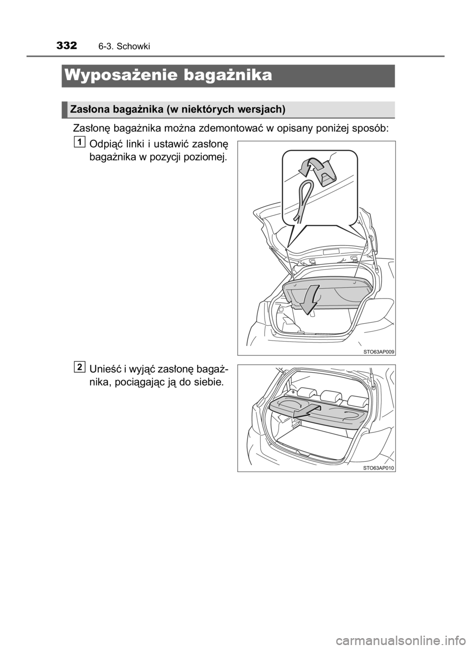 TOYOTA YARIS 2016  Instrukcja obsługi (in Polish) Zas∏on´ baga˝nika mo˝na zdemontowaç w opisany poni˝ej sposób:
Odpiàç  linki  i ustawiç  zas∏on´
baga˝nika w pozycji poziomej.
UnieÊç i wyjàç zas∏on´ baga˝-
nika, pociàgajàc j