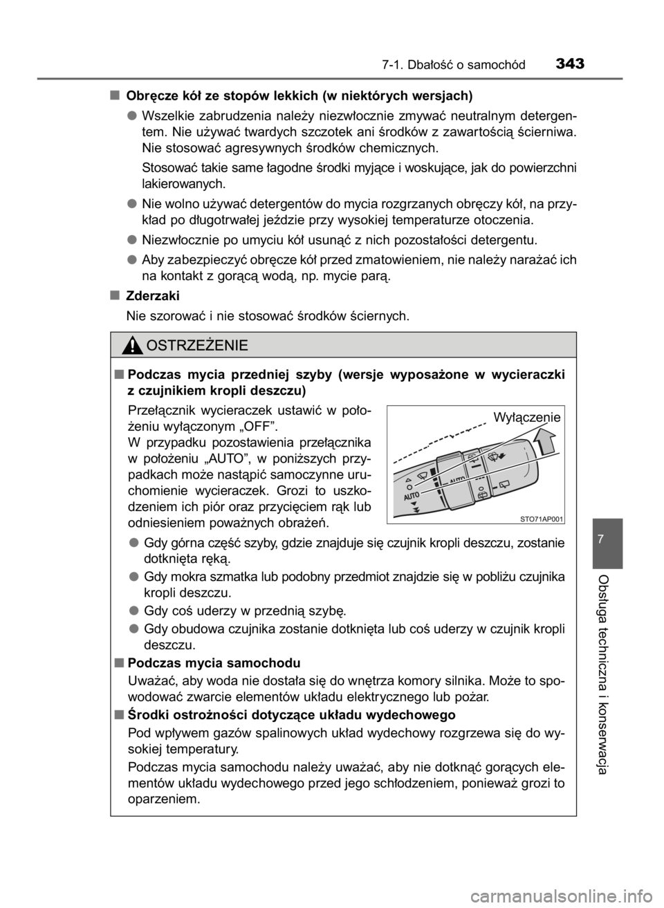 TOYOTA YARIS 2016  Instrukcja obsługi (in Polish) Obr´cze kó∏ ze stopów lekkich (w niektórych wersjach)
Wszelkie  zabrudzenia  nale˝y  niezw∏ocznie  zmywaç  neutralnym  detergen-
tem. Nie u˝ywaç twardych szczotek ani Êrodków z zawar to