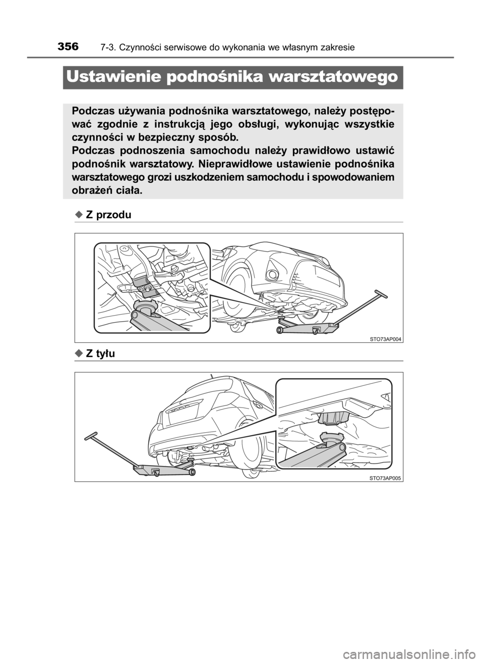 TOYOTA YARIS 2016  Instrukcja obsługi (in Polish) Z przodu
Z ty∏u
3567-3. CzynnoÊci serwisowe do wykonania we w∏asnym zakresie
Ustawienie podnoÊnika warsztatowego
Podczas u˝ywania podnoÊnika warsztatowego, nale˝y post´po-
waç  zgodnie  z