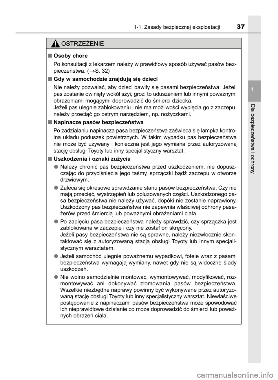 TOYOTA YARIS 2016  Instrukcja obsługi (in Polish) 1-1. Zasady bezpiecznej eksploatacji37
1
Dla bezpieczeƒstwa i ochrony
Osoby chore
Po konsultacji z lekarzem nale˝y w prawid∏owy sposób u˝ywaç pasów bez-
pieczeƒstwa. (
S. 32)
Gdy w samocho