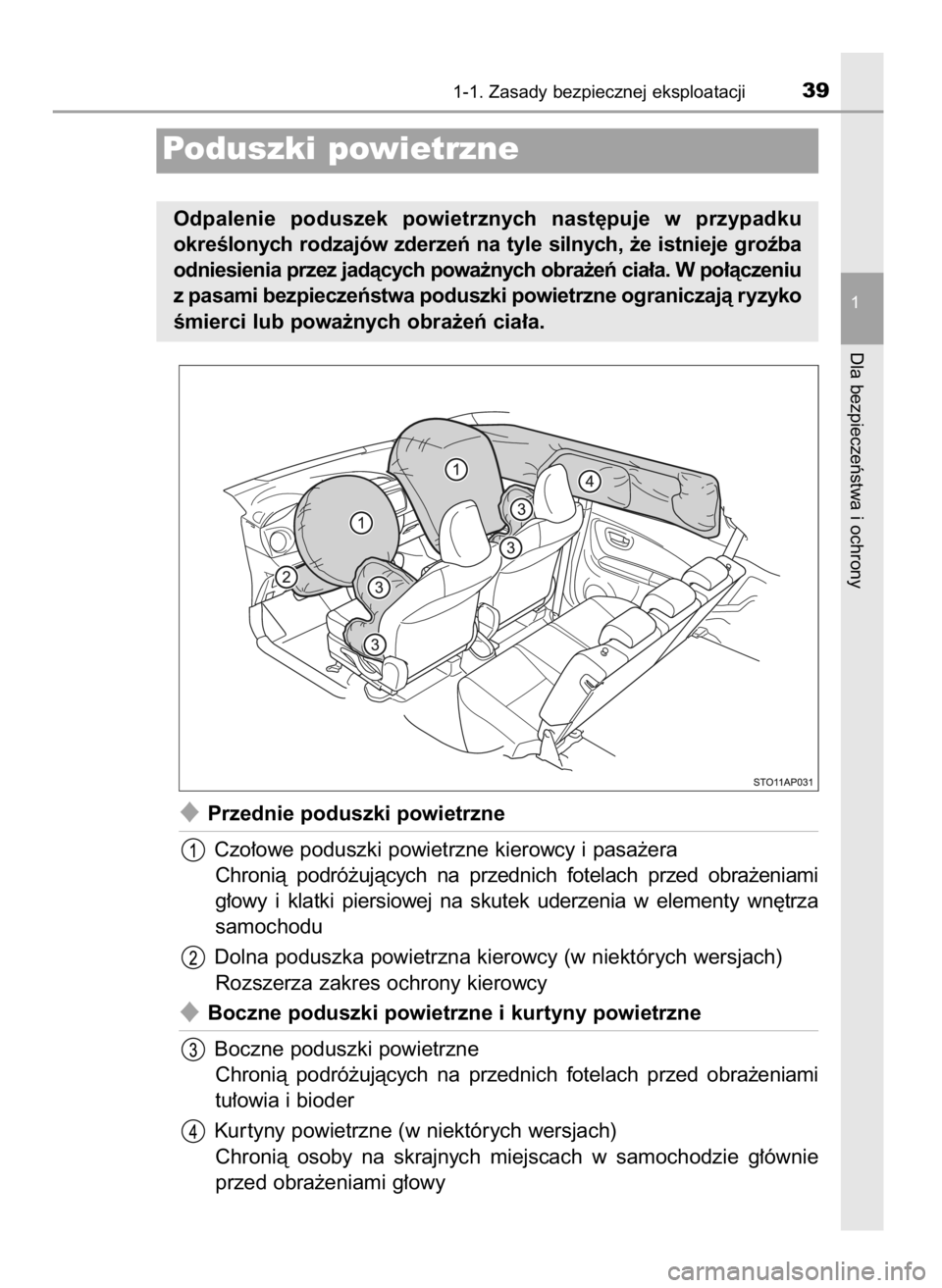 TOYOTA YARIS 2016  Instrukcja obsługi (in Polish) Przednie poduszki powietrzne
Czo∏owe poduszki powietrzne kierowcy i pasa˝era
Chronià  podró˝ujàcych  na  przednich  fotelach  przed  obra˝eniami
g∏owy  i klatki  piersiowej  na  skutek  ude