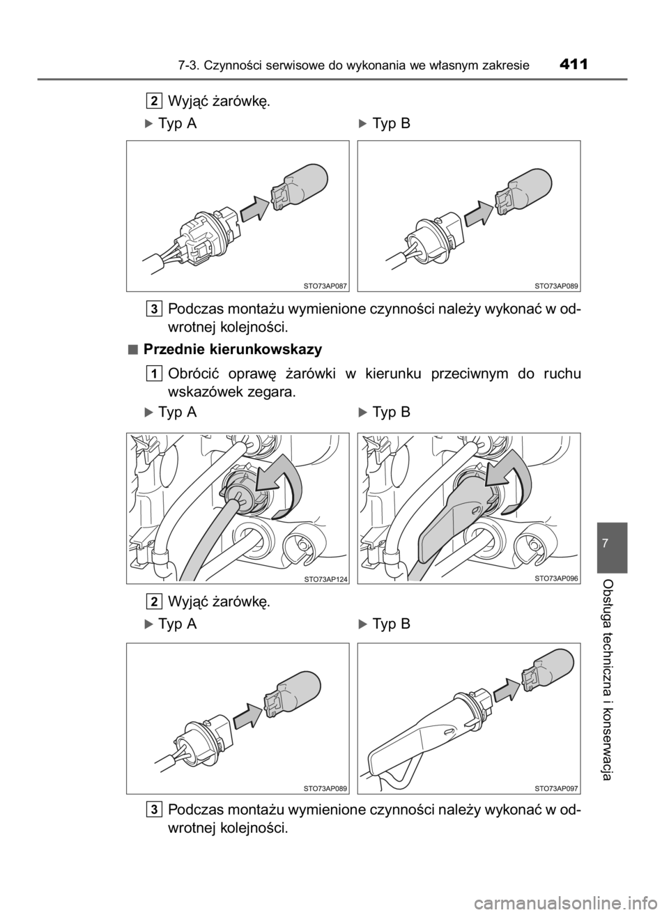 TOYOTA YARIS 2016 Instrukcja obsługi (in Polish) Wyjàç ˝arówk´.
óTyp A óTyp B
Podczas monta˝u wymienione czynnoÊci nale˝y wykonaç w od-
wrotnej kolejnoÊci.
Przednie kierunkowskazy
Obróciç opraw´ ˝ TOYOTA YARIS 2016 Instrukcja obsługi (in Polish) Wyjàç ˝arówk´.
óTyp A óTyp B
Podczas monta˝u wymienione czynnoÊci nale˝y wykonaç w od-
wrotnej kolejnoÊci.
Przednie kierunkowskazy
Obróciç opraw´ ˝