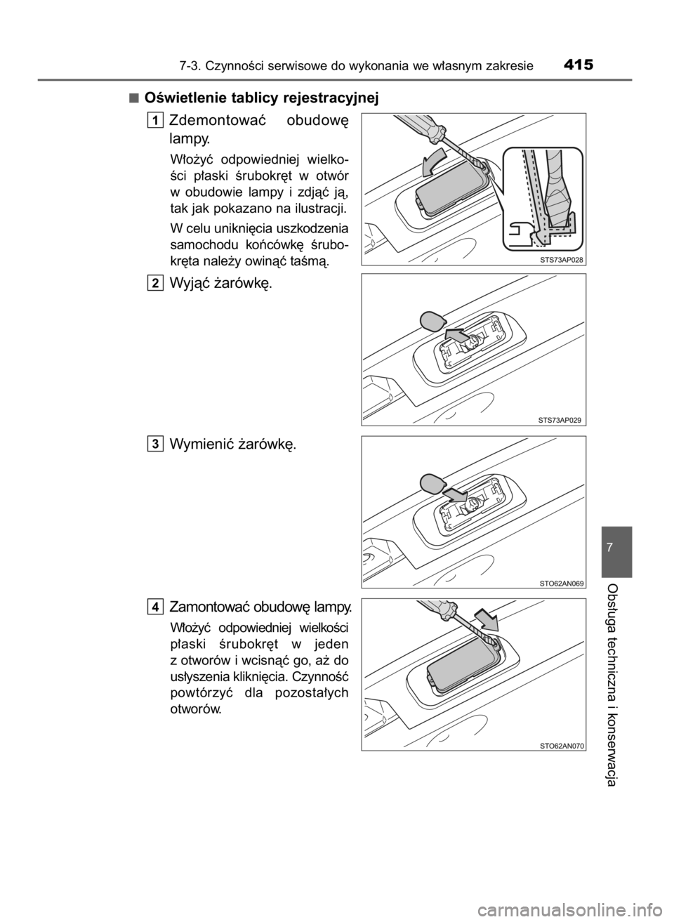 TOYOTA YARIS 2016 Instrukcja obsługi (in Polish) OÊwietlenie tablicy rejestracyjnej
Zdemontowaç obudow´
lampy.
W∏o˝yç odpowiedniej wielko-
Êci p∏aski Êrubokr´t w otwór
w obudowie lampy i zdjàç jà,
tak jak pokazano na ilustra TOYOTA YARIS 2016 Instrukcja obsługi (in Polish) OÊwietlenie tablicy rejestracyjnej
Zdemontowaç obudow´
lampy.
W∏o˝yç odpowiedniej wielko-
Êci p∏aski Êrubokr´t w otwór
w obudowie lampy i zdjàç jà,
tak jak pokazano na ilustra