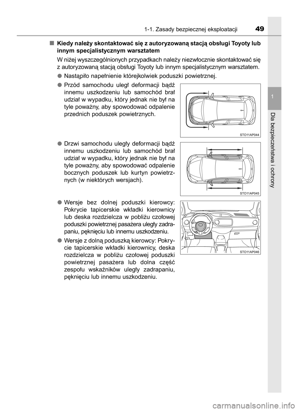 TOYOTA YARIS 2016  Instrukcja obsługi (in Polish) Kiedy nale˝y skontaktowaç si´ z autoryzowanà stacjà obs∏ugi Toyoty lub
innym specjalistycznym warsztatem
W ni˝ej wyszczególnionych przypadkach nale˝y niezw∏ocznie skontaktowaç si´
z auto