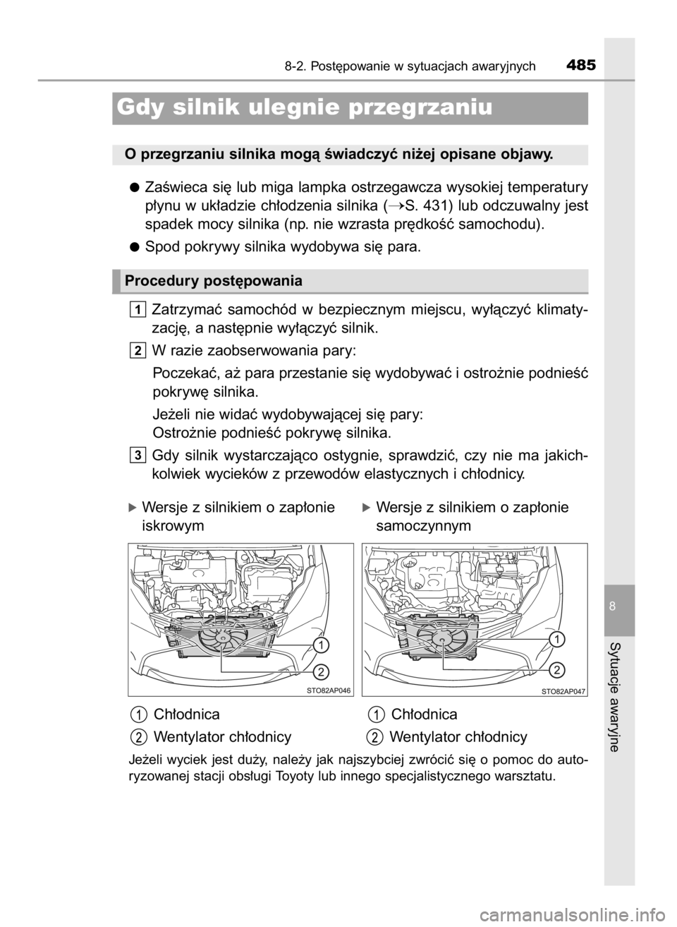 TOYOTA YARIS 2016  Instrukcja obsługi (in Polish) ZaÊwieca si´ lub miga lampka ostrzegawcza wysokiej temperatury
p∏ynu w uk∏adzie ch∏odzenia silnika (
S. 431) lub odczuwalny jest
spadek mocy silnika (np. nie wzrasta pr´dkoÊç samochodu).
S