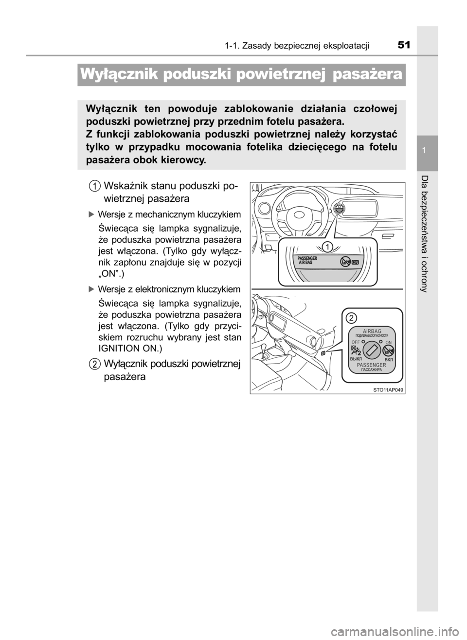 TOYOTA YARIS 2016  Instrukcja obsługi (in Polish) Wskaênik stanu poduszki po-
wietrznej pasa˝era
óWersje z mechanicznym kluczykiem
Âwiecàca  si´  lampka  sygnalizuje,
˝e  poduszka  powietrzna  pasa˝era
jest  w∏àczona.  (Tylko  gdy  wy∏à