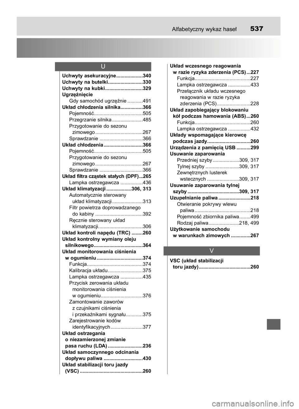 TOYOTA YARIS 2016  Instrukcja obsługi (in Polish) Alfabetyczny wykaz hase∏537
Uchwyty asekuracyjne...................340
Uchwyty na butelki.........................330
Uchwyty na kubki ...........................329
Ugrz´êni´cie
Gdy samochód ug