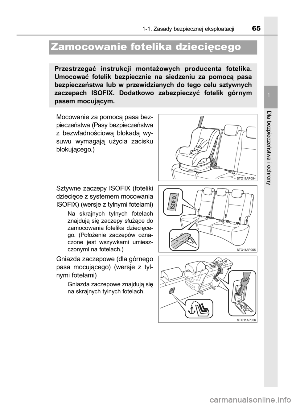 TOYOTA YARIS 2016  Instrukcja obsługi (in Polish) Mocowanie za pomocà pasa bez-
pieczeƒstwa (Pasy bezpieczeƒstwa
z bezw∏adnoÊciowà  blokadà  wy-
suwu  wymagajà  u˝ycia  zacisku
blokujàcego.)
Sztywne  zaczepy  ISOFIX  (foteliki
dzieci´ce z