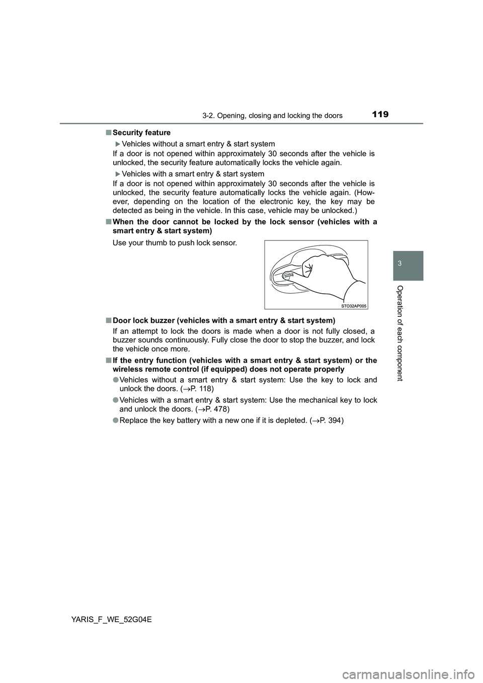 TOYOTA YARIS 2016 Owners Manual 1193-2. Opening, closing and locking the doors
3
Operation of each component
YARIS_F_WE_52G04E
■ Security feature
Vehicles without a smart entry & start system
If a door is not opened within ap TOYOTA YARIS 2016 Owners Manual 1193-2. Opening, closing and locking the doors
3
Operation of each component
YARIS_F_WE_52G04E
■ Security feature
Vehicles without a smart entry & start system
If a door is not opened within ap