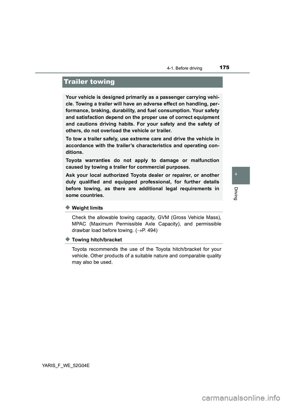TOYOTA YARIS 2016 Owners Manual 175
4
4-1. Before driving
Driving
YARIS_F_WE_52G04E
Trailer towing
◆Weight limits
Check the allowable towing capacity, GVM (Gross Vehicle Mass),
MPAC (Maximum Permissible Axle Capacity), and permi TOYOTA YARIS 2016 Owners Manual 175
4
4-1. Before driving
Driving
YARIS_F_WE_52G04E
Trailer towing
◆Weight limits
Check the allowable towing capacity, GVM (Gross Vehicle Mass),
MPAC (Maximum Permissible Axle Capacity), and permi