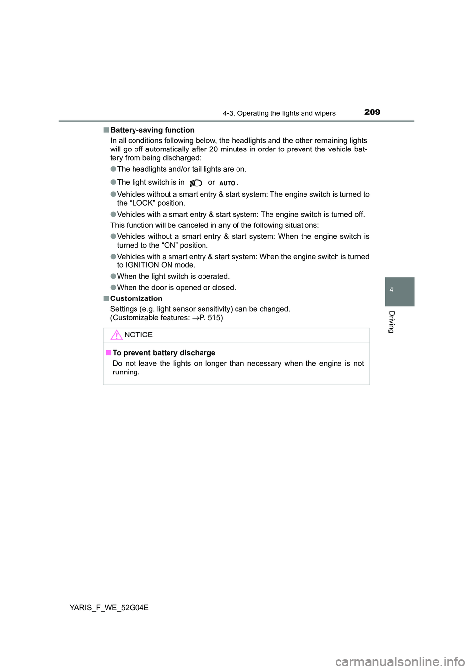 TOYOTA YARIS 2016 Owners Manual 2094-3. Operating the lights and wipers
4
Driving
YARIS_F_WE_52G04E
■ Battery-saving function
In all conditions following below, the headlights and the other remaining lights
will go off automat TOYOTA YARIS 2016 Owners Manual 2094-3. Operating the lights and wipers
4
Driving
YARIS_F_WE_52G04E
■ Battery-saving function
In all conditions following below, the headlights and the other remaining lights
will go off automat