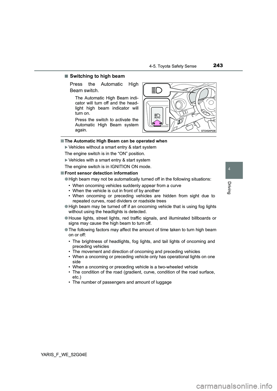 TOYOTA YARIS 2016 Owners Manual 2434-5. Toyota Safety Sense
4
Driving
YARIS_F_WE_52G04E
■Switching to high beam
Press the Automatic High
Beam switch.
The Automatic High Beam indi-
cator will turn off and the head-
light high TOYOTA YARIS 2016 Owners Manual 2434-5. Toyota Safety Sense
4
Driving
YARIS_F_WE_52G04E
■Switching to high beam
Press the Automatic High
Beam switch.
The Automatic High Beam indi-
cator will turn off and the head-
light high