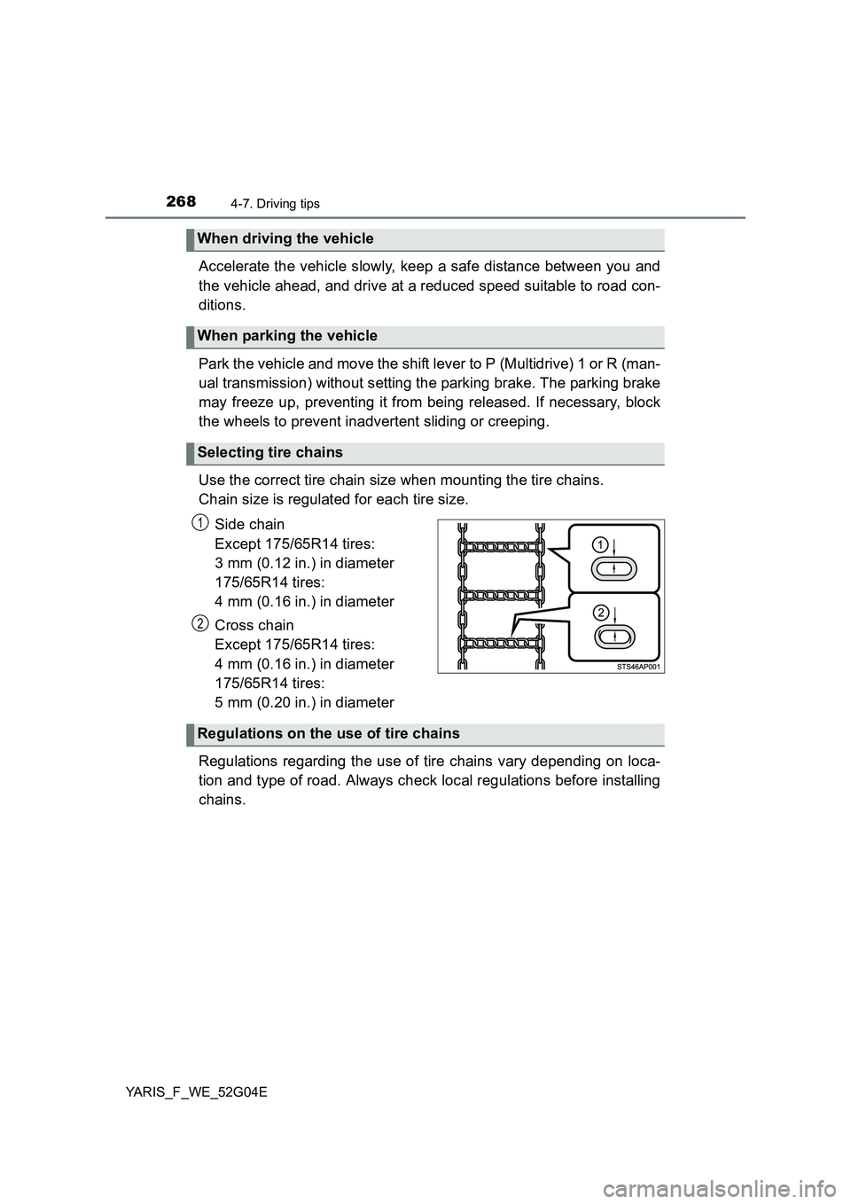 TOYOTA YARIS 2016 Owners Manual 2684-7. Driving tips
YARIS_F_WE_52G04E
Accelerate the vehicle slowly, keep a safe distance between you and
the vehicle ahead, and drive at a reduced speed suitable to road con-
ditions.
Park the v TOYOTA YARIS 2016 Owners Manual 2684-7. Driving tips
YARIS_F_WE_52G04E
Accelerate the vehicle slowly, keep a safe distance between you and
the vehicle ahead, and drive at a reduced speed suitable to road con-
ditions.
Park the v