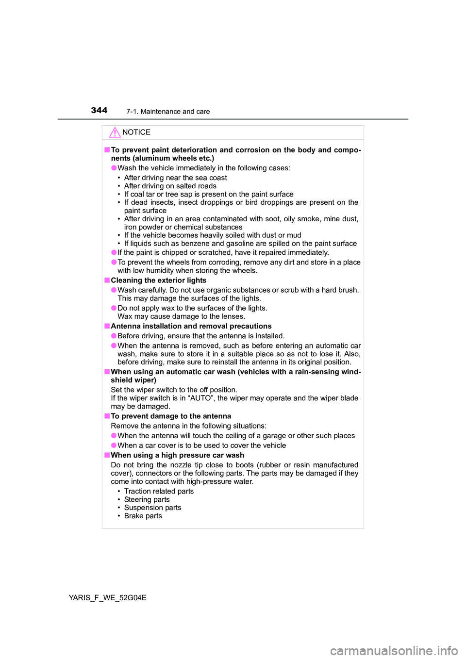 TOYOTA YARIS 2016 Owners Manual 3447-1. Maintenance and care
YARIS_F_WE_52G04E
NOTICE
■To prevent paint deterioration and corrosion on the body and compo-
nents (aluminum wheels etc.)
● Wash the vehicle immediately in the foll TOYOTA YARIS 2016 Owners Manual 3447-1. Maintenance and care
YARIS_F_WE_52G04E
NOTICE
■To prevent paint deterioration and corrosion on the body and compo-
nents (aluminum wheels etc.)
● Wash the vehicle immediately in the foll