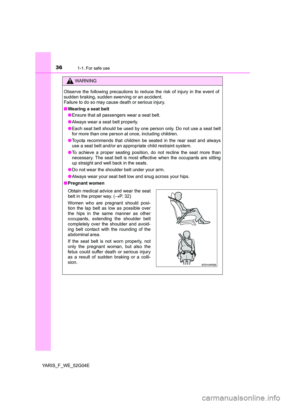 TOYOTA YARIS 2016 Owners Guide 361-1. For safe use
YARIS_F_WE_52G04E
WARNING
Observe the following precautions to reduce the risk of injury in the event of
sudden braking, sudden swerving or an accident.
Failure to do so may caus TOYOTA YARIS 2016 Owners Guide 361-1. For safe use
YARIS_F_WE_52G04E
WARNING
Observe the following precautions to reduce the risk of injury in the event of
sudden braking, sudden swerving or an accident.
Failure to do so may caus