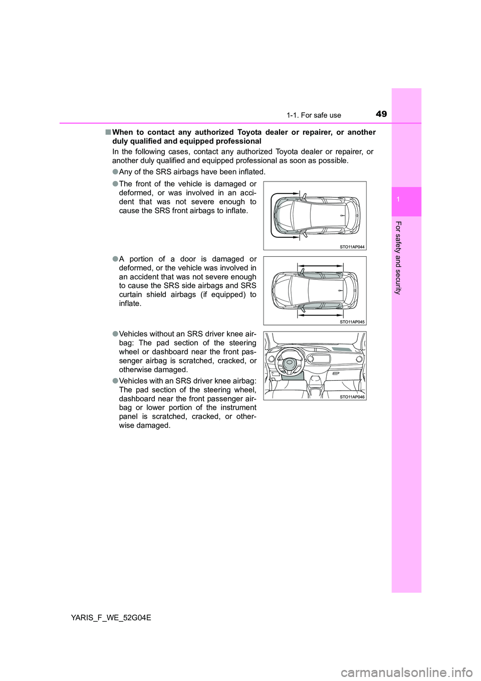 TOYOTA YARIS 2016 Service Manual 491-1. For safe use
1
For safety and security
YARIS_F_WE_52G04E
■ When to contact any authorized Toyota dealer or repairer, or another
duly qualified and equipped professional
In the following ca TOYOTA YARIS 2016 Service Manual 491-1. For safe use
1
For safety and security
YARIS_F_WE_52G04E
■ When to contact any authorized Toyota dealer or repairer, or another
duly qualified and equipped professional
In the following ca