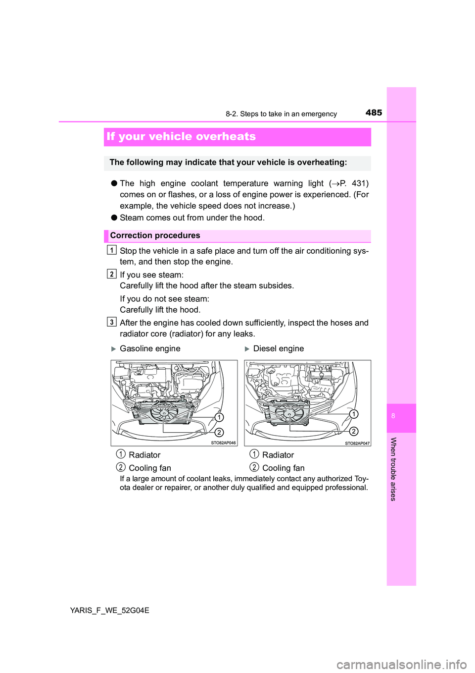 TOYOTA YARIS 2016 Owners Manual 4858-2. Steps to take in an emergency
8
When trouble arises
YARIS_F_WE_52G04E
If your vehicle overheats
●The high engine coolant temperature warning light (P. 431)
comes on or flashes, or a loss TOYOTA YARIS 2016 Owners Manual 4858-2. Steps to take in an emergency
8
When trouble arises
YARIS_F_WE_52G04E
If your vehicle overheats
●The high engine coolant temperature warning light (P. 431)
comes on or flashes, or a loss