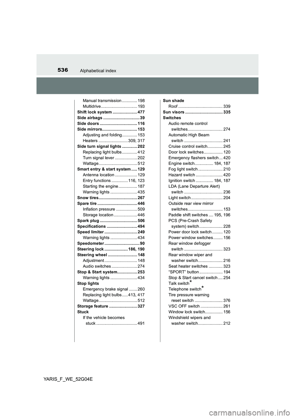 TOYOTA YARIS 2016 Owners Manual 536Alphabetical index
YARIS_F_WE_52G04E
Manual transmission ............. 198
Multidrive............................... 193
Shift lock system ..................... 477
Side airbags .................. TOYOTA YARIS 2016 Owners Manual 536Alphabetical index
YARIS_F_WE_52G04E
Manual transmission ............. 198
Multidrive............................... 193
Shift lock system ..................... 477
Side airbags ..................