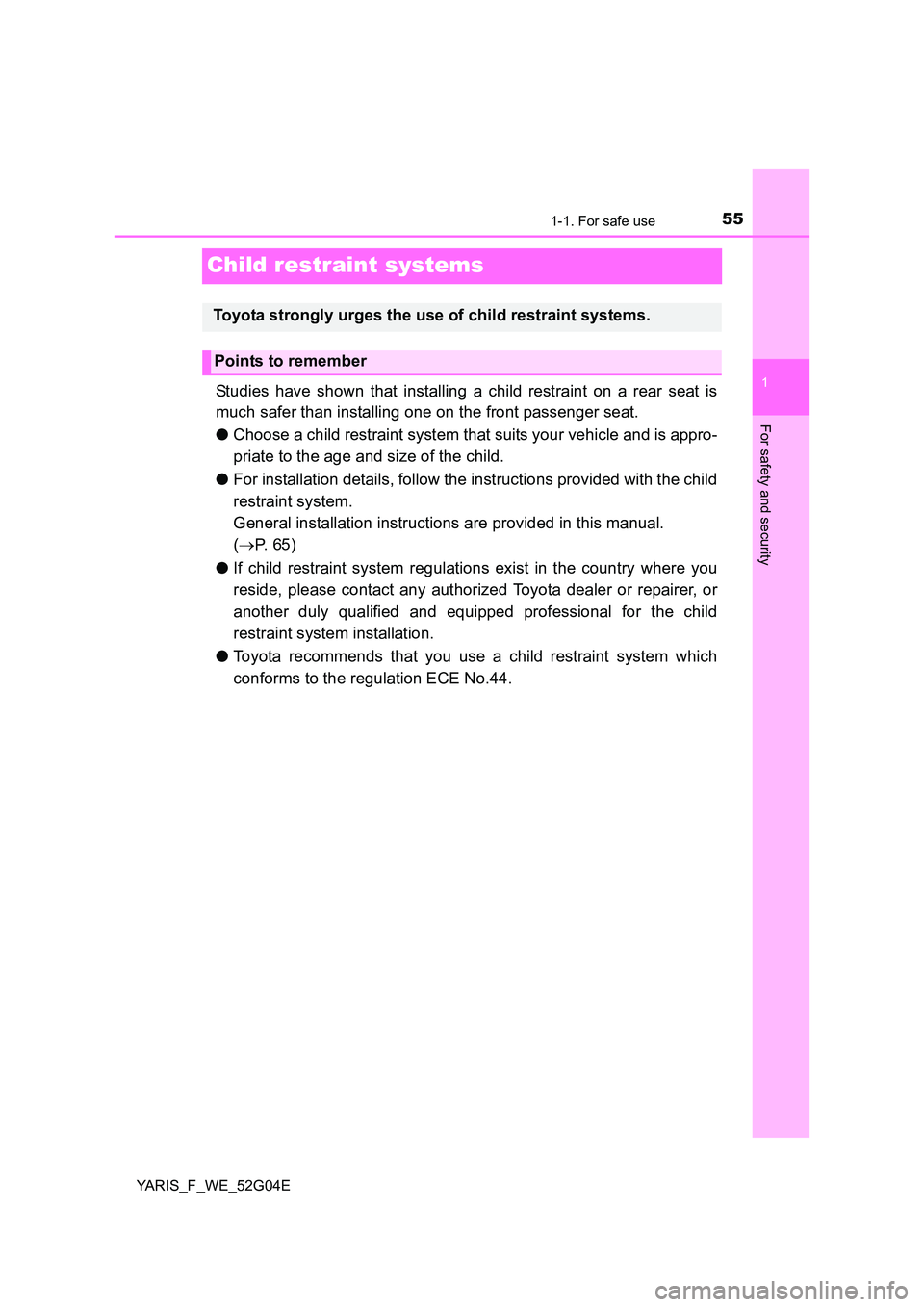 TOYOTA YARIS 2016 Workshop Manual 551-1. For safe use
1
For safety and security
YARIS_F_WE_52G04E
Child restraint systems
Studies have shown that installing a child restraint on a rear seat is
much safer than installing one on the fr TOYOTA YARIS 2016 Workshop Manual 551-1. For safe use
1
For safety and security
YARIS_F_WE_52G04E
Child restraint systems
Studies have shown that installing a child restraint on a rear seat is
much safer than installing one on the fr