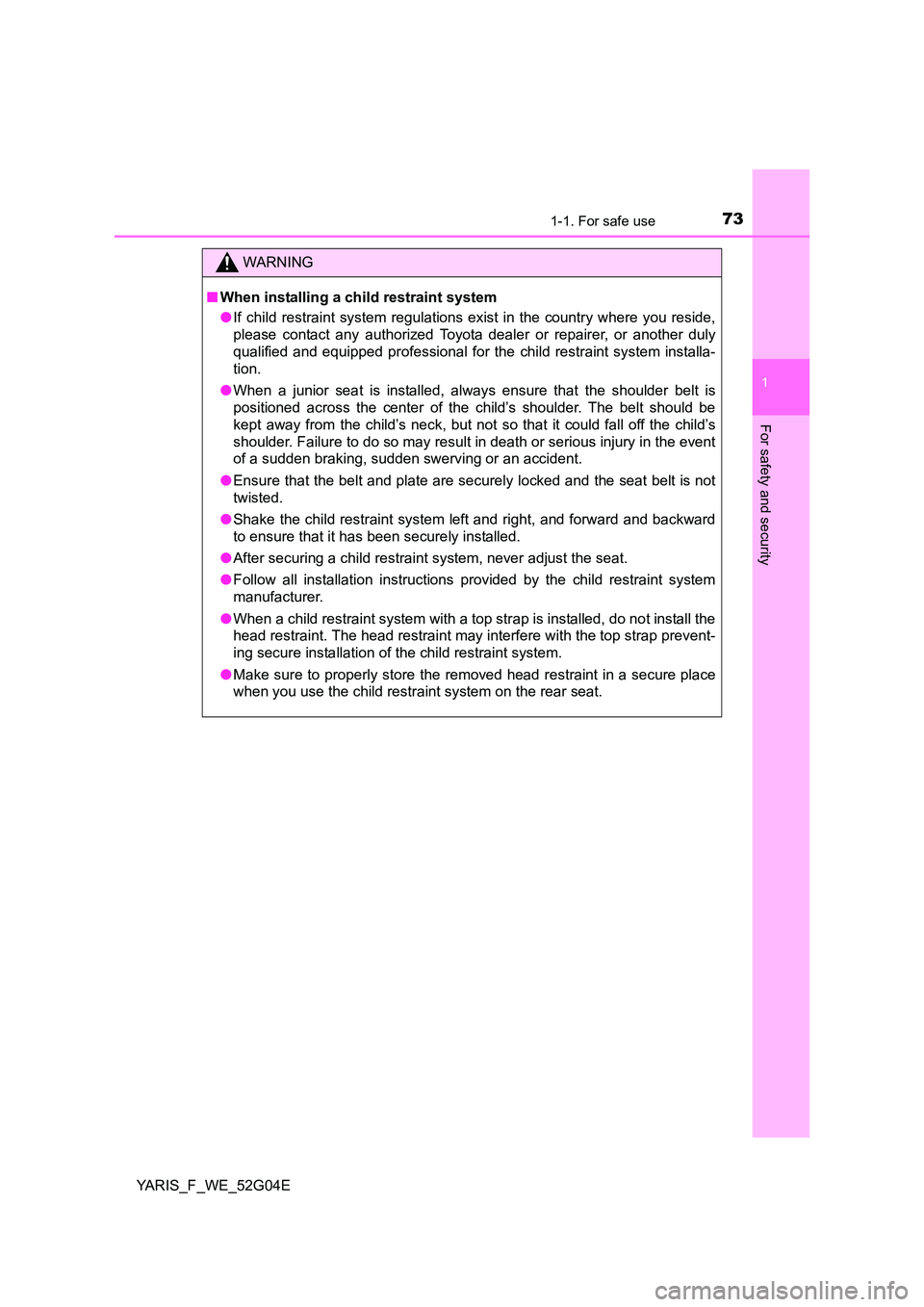 TOYOTA YARIS 2016 Manual PDF 731-1. For safe use
1
For safety and security
YARIS_F_WE_52G04E
WARNING
■When installing a child restraint system
● If child restraint system regulations exist in the country where you reside,
p TOYOTA YARIS 2016 Manual PDF 731-1. For safe use
1
For safety and security
YARIS_F_WE_52G04E
WARNING
■When installing a child restraint system
● If child restraint system regulations exist in the country where you reside,
p