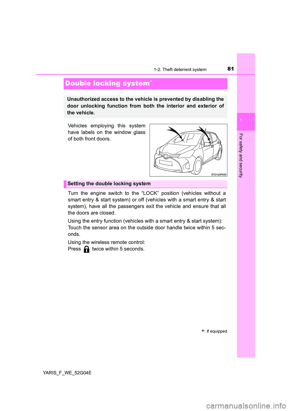 TOYOTA YARIS 2016 Owners Manual 81
1
1-2. Theft deterrent system
For safety and security
YARIS_F_WE_52G04E
Double locking system
Vehicles employing this system
have labels on the window glass
of both front doors.
Turn the engi TOYOTA YARIS 2016 Owners Manual 81
1
1-2. Theft deterrent system
For safety and security
YARIS_F_WE_52G04E
Double locking system
Vehicles employing this system
have labels on the window glass
of both front doors.
Turn the engi