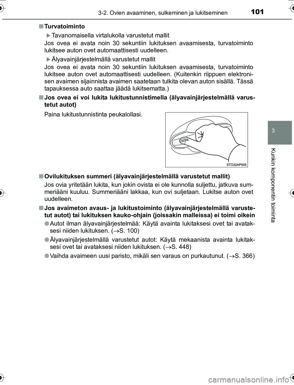 TOYOTA YARIS 2016  Omistajan Käsikirja (in Finnish) 1013-2. Ovien avaaminen, sulkeminen ja lukitseminen
3
Kunkin komponentin toiminta
OM52G04FIn
Turvatoiminto
Tavanomaisella virtalukolla varustetut mallit
Jos ovea ei avata noin 30 sekuntiin lukituks