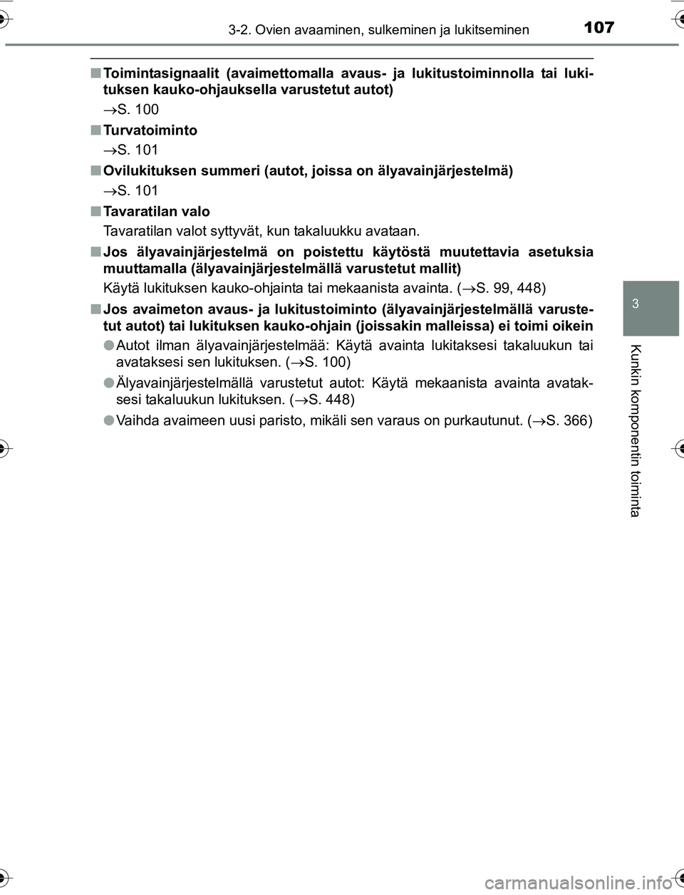 TOYOTA YARIS 2016  Omistajan Käsikirja (in Finnish) 1073-2. Ovien avaaminen, sulkeminen ja lukitseminen
3
Kunkin komponentin toiminta
OM52G04FI
nToimintasignaalit (avaimettomalla avaus- ja lukitustoiminnolla tai luki-
tuksen kauko-ohjauksella varustetu