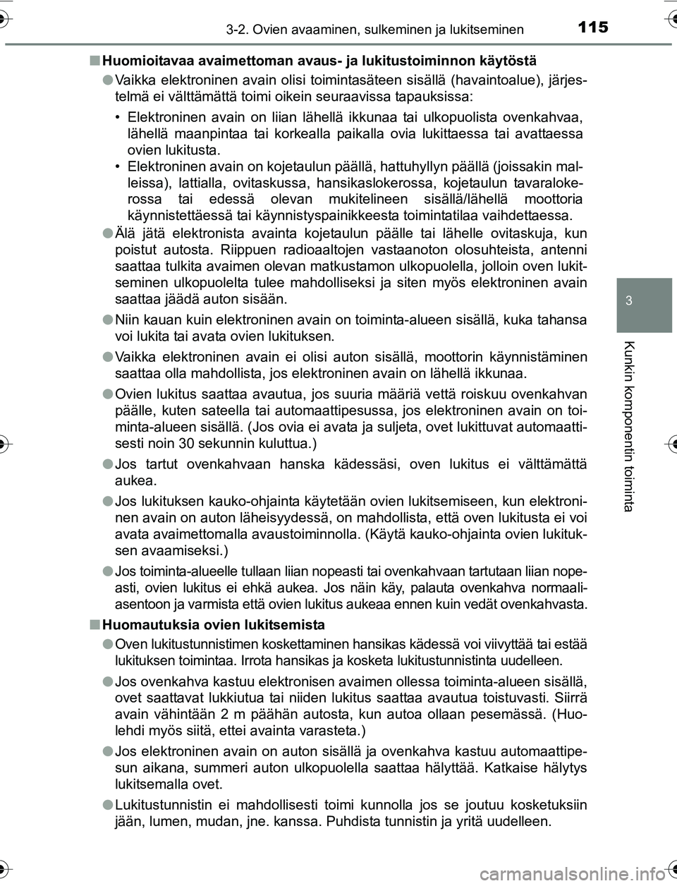 TOYOTA YARIS 2016 Omistajan Käsikirja (in Finnish) 1153-2. Ovien avaaminen, sulkeminen ja lukitseminen
3
Kunkin komponentin toiminta
OM52G04FIn
Huomioitavaa avaimettoman avaus- ja lukitustoiminnon käytöstä
l Vaikka elektroninen avain olisi toimint TOYOTA YARIS 2016 Omistajan Käsikirja (in Finnish) 1153-2. Ovien avaaminen, sulkeminen ja lukitseminen
3
Kunkin komponentin toiminta
OM52G04FIn
Huomioitavaa avaimettoman avaus- ja lukitustoiminnon käytöstä
l Vaikka elektroninen avain olisi toimint