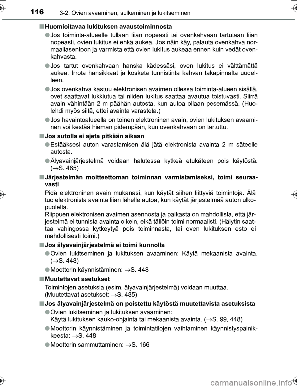 TOYOTA YARIS 2016 Omistajan Käsikirja (in Finnish) 1163-2. Ovien avaaminen, sulkeminen ja lukitseminen
OM52G04FIn
Huomioitavaa lukituksen avaustoiminnosta
lJos toiminta-alueelle tullaan liian nopeasti tai ovenkahvaan tartutaan liian
nopeasti, ovien lu TOYOTA YARIS 2016 Omistajan Käsikirja (in Finnish) 1163-2. Ovien avaaminen, sulkeminen ja lukitseminen
OM52G04FIn
Huomioitavaa lukituksen avaustoiminnosta
lJos toiminta-alueelle tullaan liian nopeasti tai ovenkahvaan tartutaan liian
nopeasti, ovien lu