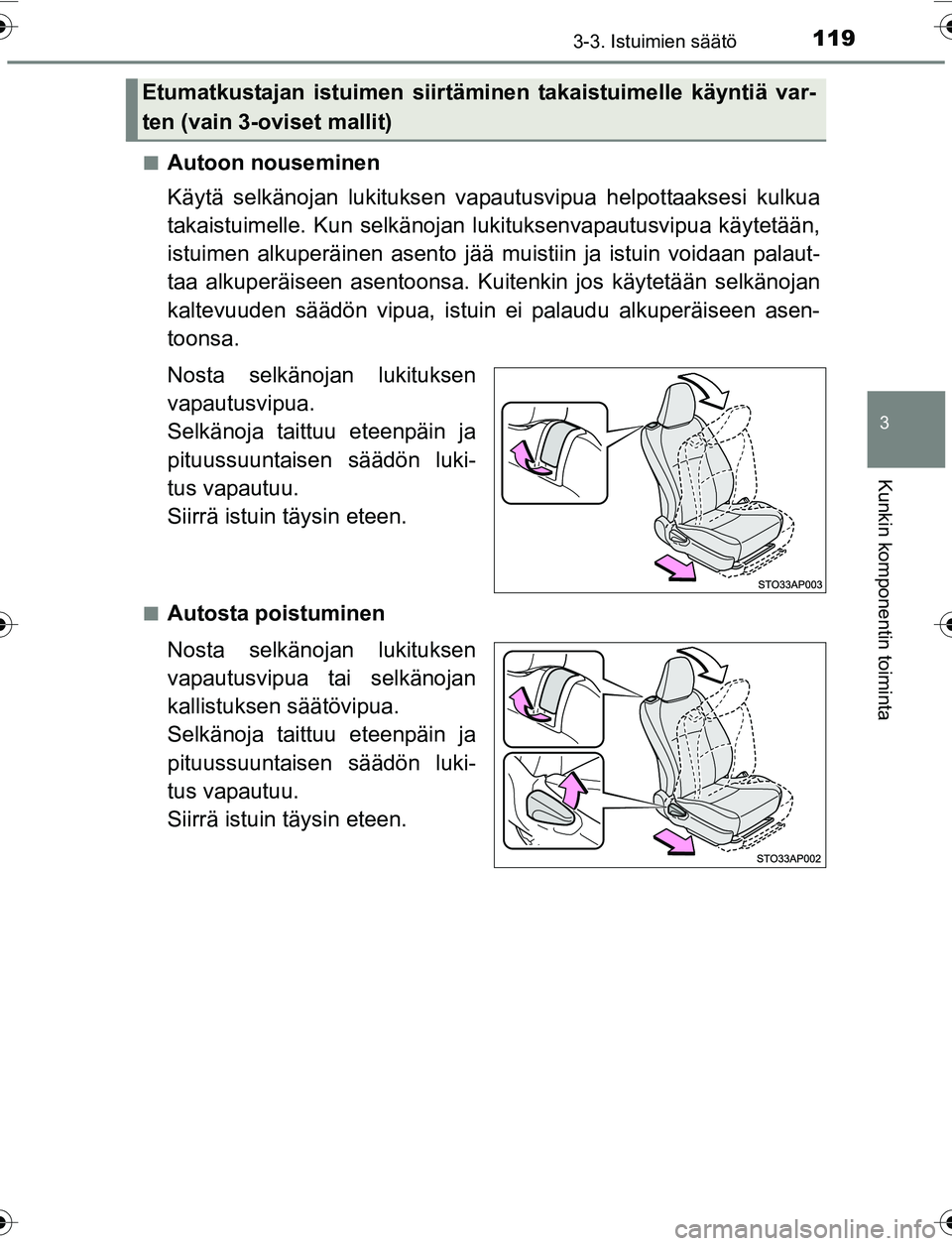 TOYOTA YARIS 2016 Omistajan Käsikirja (in Finnish) 1193-3. Istuimien säätö
3
Kunkin komponentin toiminta
OM52G04FIn
Autoon nouseminen
Käytä selkänojan lukituksen vapautusvipua helpottaaksesi kulkua
takaistuimelle. Kun selkänojan lu
kituksenvapa TOYOTA YARIS 2016 Omistajan Käsikirja (in Finnish) 1193-3. Istuimien säätö
3
Kunkin komponentin toiminta
OM52G04FIn
Autoon nouseminen
Käytä selkänojan lukituksen vapautusvipua helpottaaksesi kulkua
takaistuimelle. Kun selkänojan lu
kituksenvapa