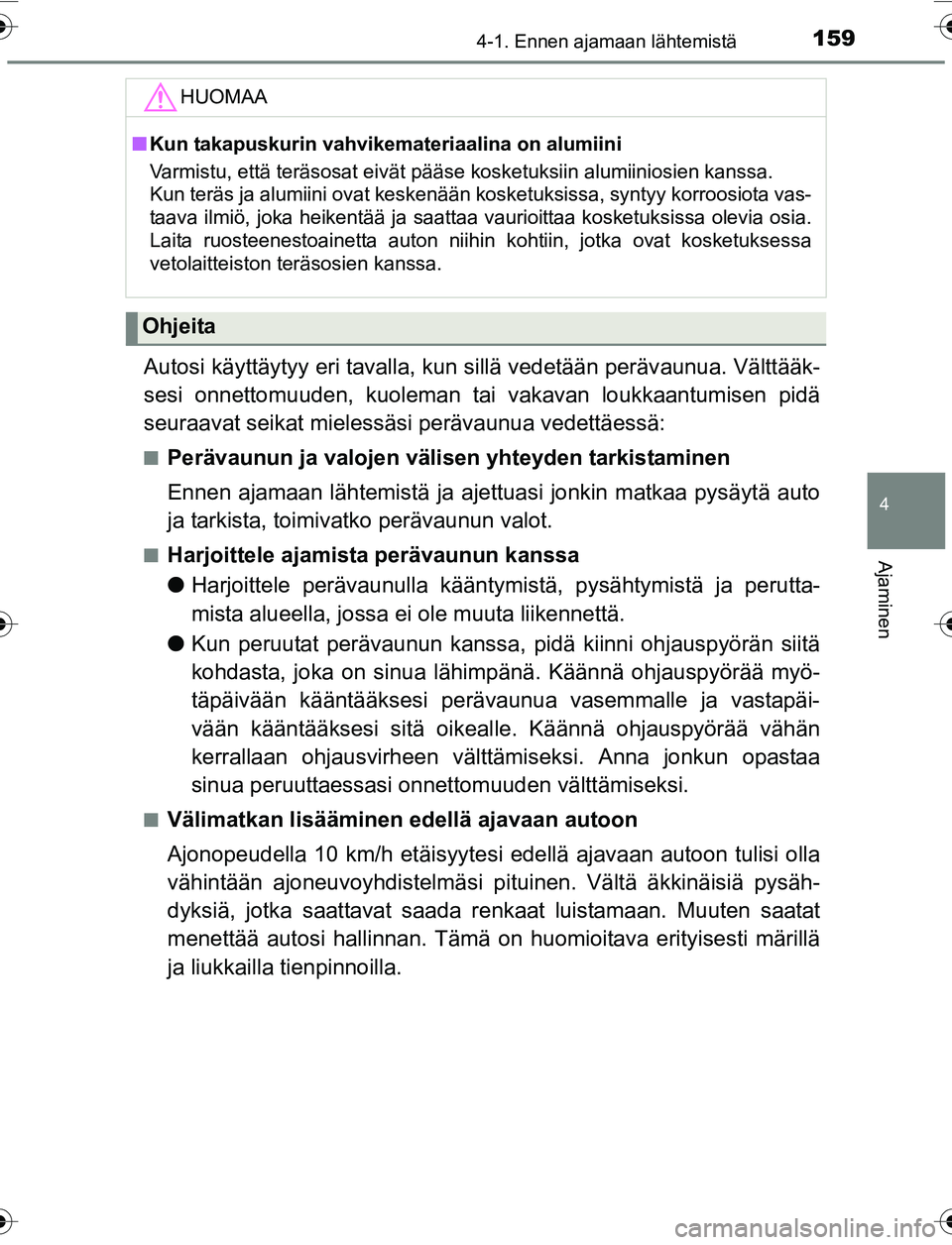TOYOTA YARIS 2016 Omistajan Käsikirja (in Finnish) 1594-1. Ennen ajamaan lähtemistä
4
Ajaminen
OM52G04FI
Autosi käyttäytyy eri tavalla, kun sillä vedetään perävaunua. Välttääk-
sesi onnettomuuden, kuoleman ta i vakavan loukkaantumisen pidä TOYOTA YARIS 2016 Omistajan Käsikirja (in Finnish) 1594-1. Ennen ajamaan lähtemistä
4
Ajaminen
OM52G04FI
Autosi käyttäytyy eri tavalla, kun sillä vedetään perävaunua. Välttääk-
sesi onnettomuuden, kuoleman ta i vakavan loukkaantumisen pidä