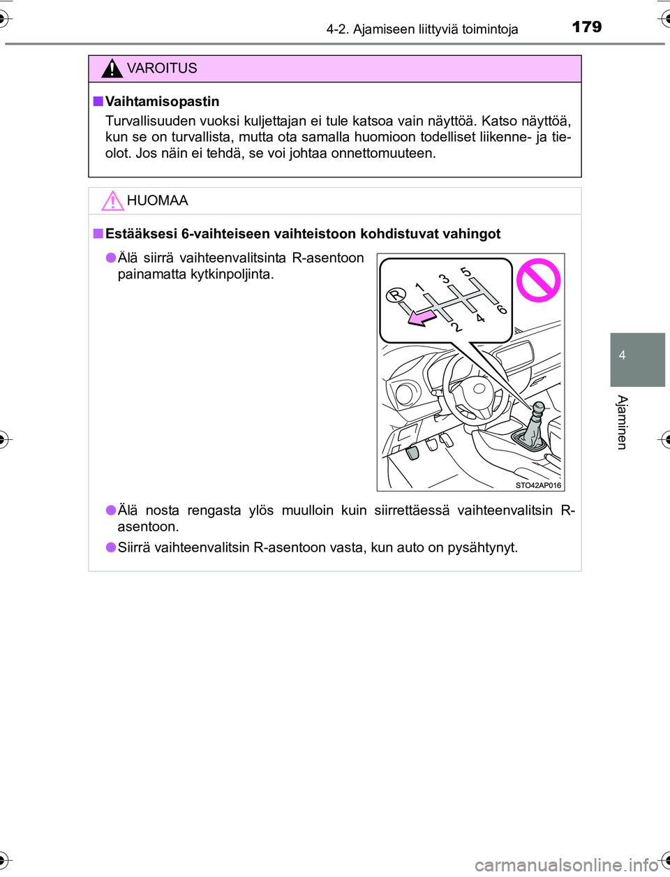 TOYOTA YARIS 2016 Omistajan Käsikirja (in Finnish) 1794-2. Ajamiseen liittyviä toimintoja
4
Ajaminen
OM52G04FI
VAROITUS
nVaihtamisopastin
Turvallisuuden vuoksi kuljettajan ei tule katsoa vain näyttöä. Katso näyttöä,
kun se on turvallista, mutta TOYOTA YARIS 2016 Omistajan Käsikirja (in Finnish) 1794-2. Ajamiseen liittyviä toimintoja
4
Ajaminen
OM52G04FI
VAROITUS
nVaihtamisopastin
Turvallisuuden vuoksi kuljettajan ei tule katsoa vain näyttöä. Katso näyttöä,
kun se on turvallista, mutta