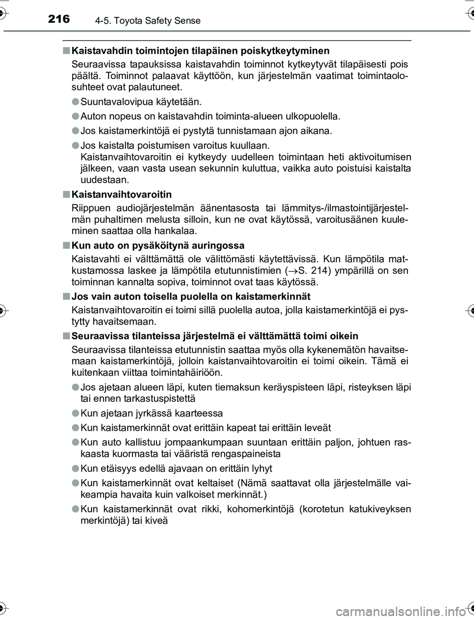 TOYOTA YARIS 2016 Omistajan Käsikirja (in Finnish) 2164-5. Toyota Safety Sense
OM52G04FI
nKaistavahdin toimintojen tilapäinen poiskytkeytyminen
Seuraavissa tapauksissa kaistavahdin toiminnot kytkeytyvät tilapäisesti pois
päältä. Toiminnot palaav TOYOTA YARIS 2016 Omistajan Käsikirja (in Finnish) 2164-5. Toyota Safety Sense
OM52G04FI
nKaistavahdin toimintojen tilapäinen poiskytkeytyminen
Seuraavissa tapauksissa kaistavahdin toiminnot kytkeytyvät tilapäisesti pois
päältä. Toiminnot palaav