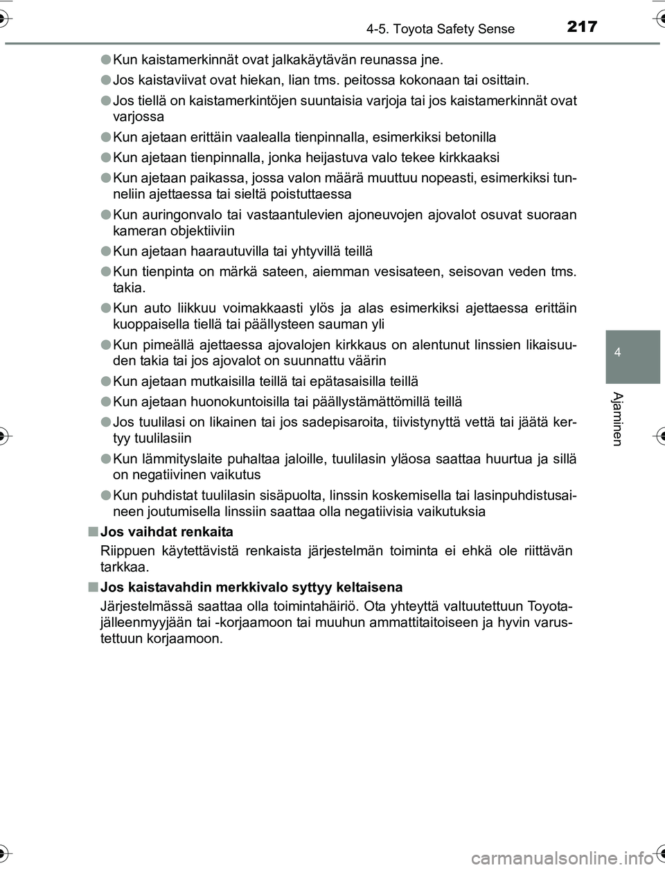 TOYOTA YARIS 2016 Omistajan Käsikirja (in Finnish) 2174-5. Toyota Safety Sense
4
Ajaminen
OM52G04FIl
Kun kaistamerkinnät ovat jalkakäytävän reunassa jne.
l Jos kaistaviivat ovat hiekan, lian tms. peitossa kokonaan tai osittain.
l Jos tiellä on ka TOYOTA YARIS 2016 Omistajan Käsikirja (in Finnish) 2174-5. Toyota Safety Sense
4
Ajaminen
OM52G04FIl
Kun kaistamerkinnät ovat jalkakäytävän reunassa jne.
l Jos kaistaviivat ovat hiekan, lian tms. peitossa kokonaan tai osittain.
l Jos tiellä on ka