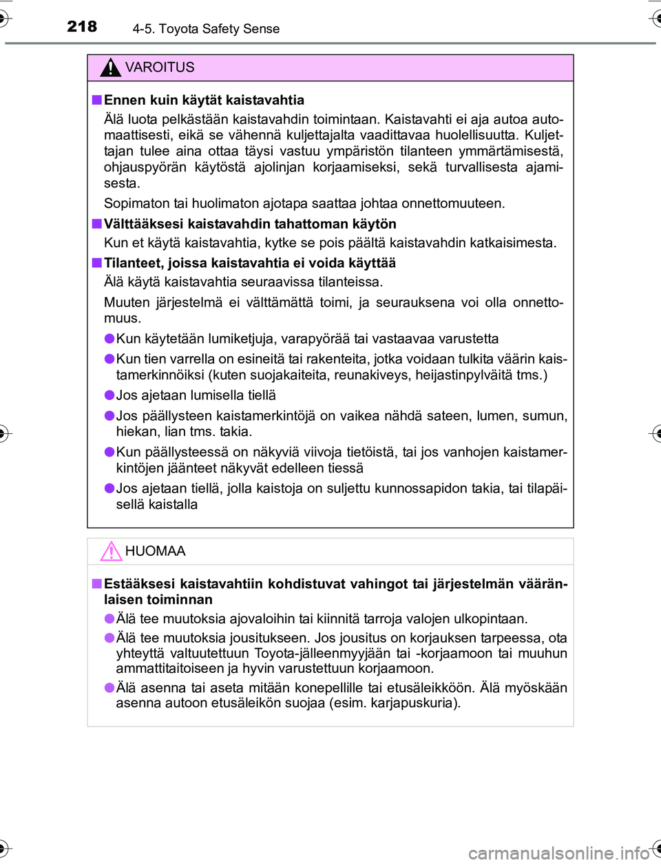 TOYOTA YARIS 2016 Omistajan Käsikirja (in Finnish) 2184-5. Toyota Safety Sense
OM52G04FI
VAROITUS
nEnnen kuin käytät kaistavahtia
Älä luota pelkästään kaistavahdin toimintaan. Kaistavahti ei aja autoa auto-
maattisesti, eikä se vähennä kulje TOYOTA YARIS 2016 Omistajan Käsikirja (in Finnish) 2184-5. Toyota Safety Sense
OM52G04FI
VAROITUS
nEnnen kuin käytät kaistavahtia
Älä luota pelkästään kaistavahdin toimintaan. Kaistavahti ei aja autoa auto-
maattisesti, eikä se vähennä kulje