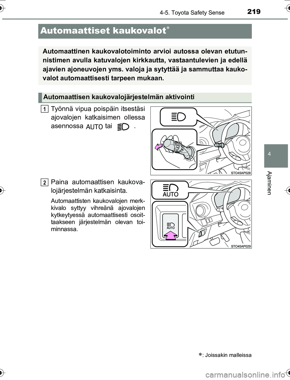 TOYOTA YARIS 2016 Omistajan Käsikirja (in Finnish) 219
4
4-5. Toyota Safety Sense
Ajaminen
OM52G04FI
Automaattiset kaukovalot
Työnnä vipua poispäin itsestäsi
ajovalojen katkaisimen ollessa
asennossa tai .
Paina automaattisen kaukova-
lojärje TOYOTA YARIS 2016 Omistajan Käsikirja (in Finnish) 219
4
4-5. Toyota Safety Sense
Ajaminen
OM52G04FI
Automaattiset kaukovalot
Työnnä vipua poispäin itsestäsi
ajovalojen katkaisimen ollessa
asennossa tai .
Paina automaattisen kaukova-
lojärje
