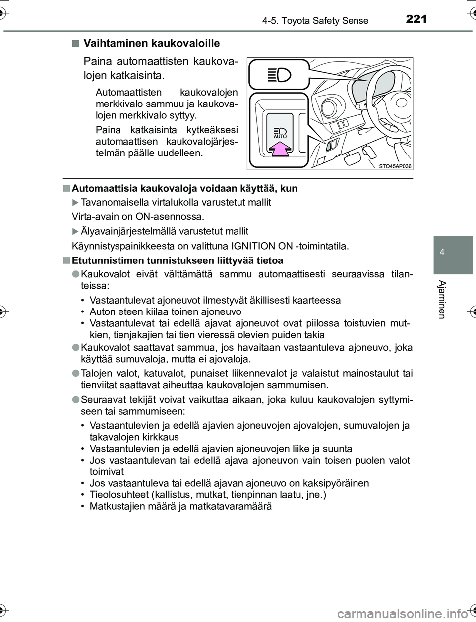 TOYOTA YARIS 2016 Omistajan Käsikirja (in Finnish) 2214-5. Toyota Safety Sense
4
Ajaminen
OM52G04FIn
Vaihtaminen kaukovaloille
Paina automaattisten kaukova-
lojen katkaisinta.
Automaattisten kaukovalojen
merkkivalo sammuu ja kaukova-
lojen merkkivalo TOYOTA YARIS 2016 Omistajan Käsikirja (in Finnish) 2214-5. Toyota Safety Sense
4
Ajaminen
OM52G04FIn
Vaihtaminen kaukovaloille
Paina automaattisten kaukova-
lojen katkaisinta.
Automaattisten kaukovalojen
merkkivalo sammuu ja kaukova-
lojen merkkivalo